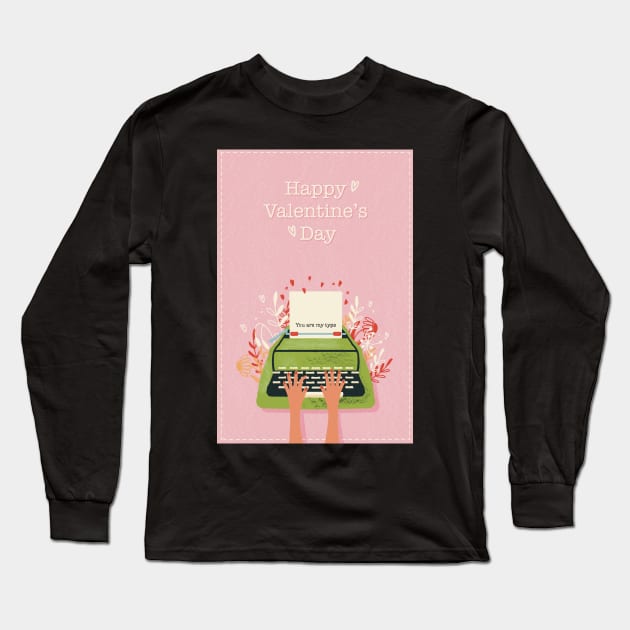 You are my type!  Cute valentine card with hands typing a loveletter with a twist on a retro typewriter Long Sleeve T-Shirt by marina63